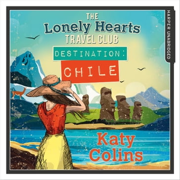 Destination Chile: The escapist, feel-good summer read (The Lonely Hearts Travel Club, Book 3) - Katy Colins