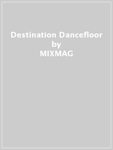 Destination Dancefloor - MIXMAG - Duncan Dick