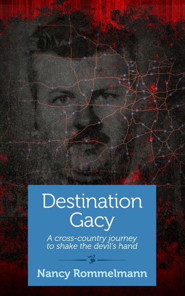 Destination Gacy - Nancy Rommelmann