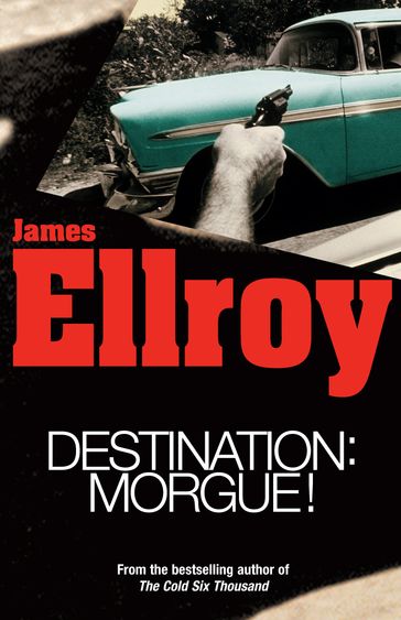 Destination: Morgue - James Ellroy