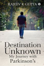 Destination Unknown - My Journey with Parkinson