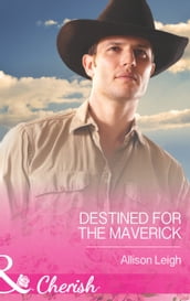 Destined for the Maverick (Montana Mavericks: 20 Years in the Saddle!, Book 1) (Mills & Boon Cherish)