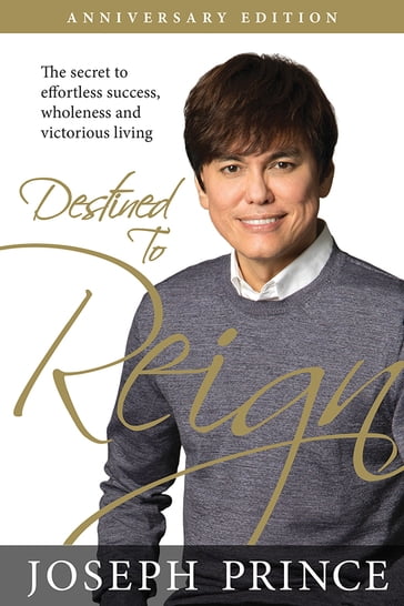 Destined to Reign Anniversary Edition - Joseph Prince