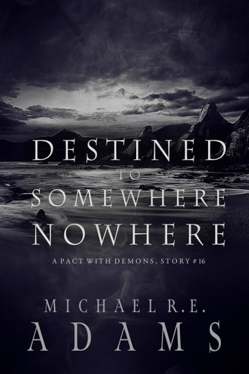 Destined to Somewhere Nowhere - Michael R.E. Adams