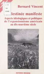 La Destinée manifeste : Aspects idéologiques et politiques de l expansionnisme américain au dix-neuvième siècle