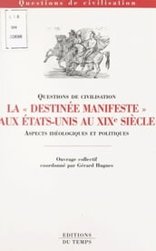 La «Destinée manifeste» aux États-Unis au XIXe siècle : Aspects idéologiques et politiques