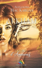Destins d Amazones - Arkham - Tome 2 Livre lesbien, roman lesbien