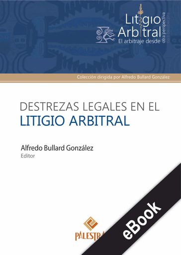 Destrezas legales en el litigio arbitral - Alfredo Bullard González