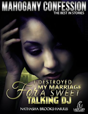 I Destroyed My Marriage For A Sweet Talking DJ (Mahogany Confession) #7 - Nathasha Brooks-Harris