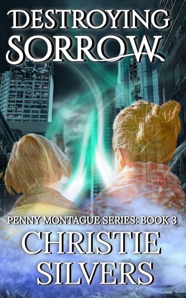 Destroying Sorrow (Penny Montague, Book 3) - Christie Silvers