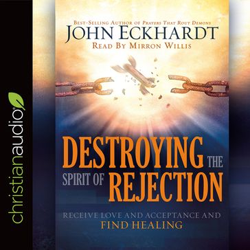 Destroying the Spirit of Rejection - John Eckhardt