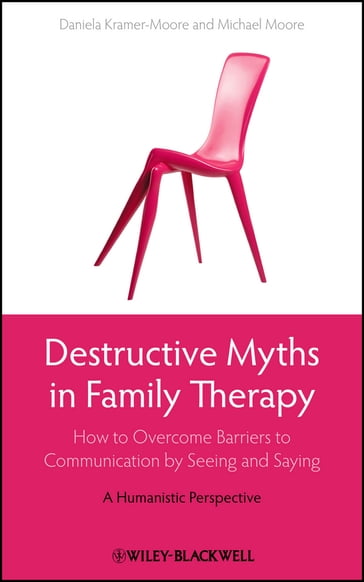 Destructive Myths in Family Therapy - Daniela Kramer-Moore - Michael Moore