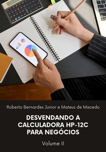 Desvendando A Calculadora Hp-12c Para Negócios, Vol. 2 - Roberto Bernardes Junior E Mateus De Macedo