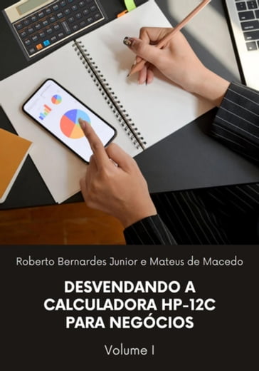 Desvendando A Calculadora Hp-12c Para Negócios, Vol. 1 - Roberto Bernardes Junior E Mateus De Macedo