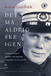 Det ma aldrig ske igen. En dansk politibetjents oplevelser i tysk fangenskab 19. september 1944 til 4. maj 1945