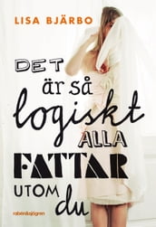 Det ar sa logiskt, alla fattar utom du