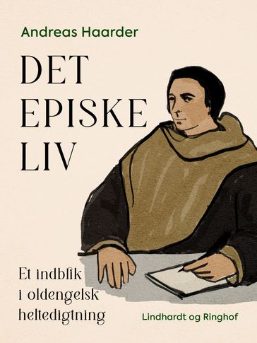 Det episke liv. Et indblik i oldengelsk heltedigtning - Andreas Haarder