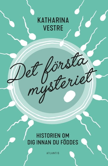 Det första mysteriet : Historien om dig innan du föddes - Katharina Vestre