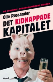 Det kidnappade kapitalet: pa spaning i Skandiaaffärens skugga