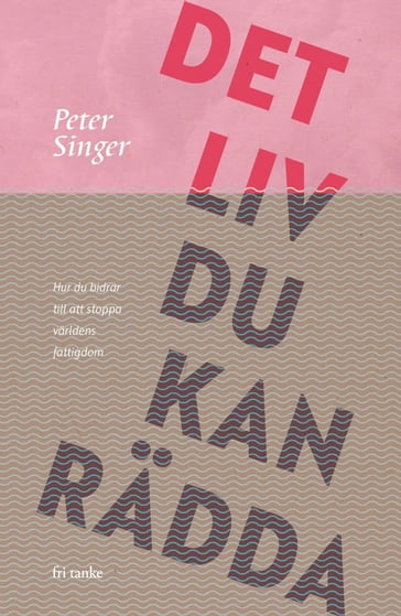 Det liv du kan rädda - Peter Singer