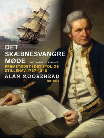 Det skæbnesvangre møde : fremstødet i det sydlige Stillehav 1767-1840 - Alan Moorehead