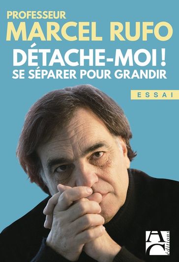 Détache-moi ! Se séparer pour grandir - Marcel Rufo