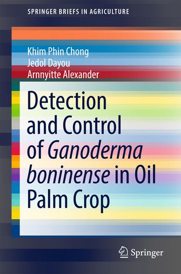 Detection and Control of Ganoderma boninense in Oil Palm Crop - Arnnyitte Alexander - Jedol Dayou - Khim Phin Chong