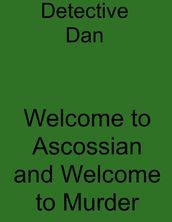 Detective Dan: Welcome to Ascossian and Welcome to Murder