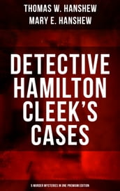 Detective Hamilton Cleek s Cases - 5 Murder Mysteries in One Premium Edition