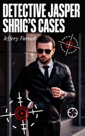 Detective Jasper Shrig s Cases