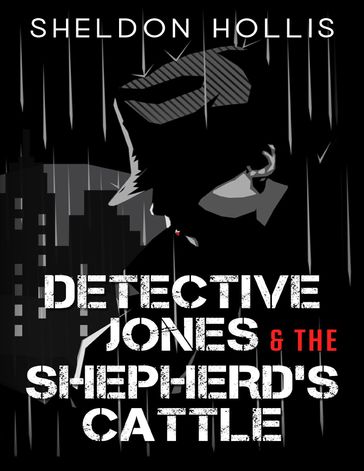 Detective Jones and the Shepherd's Cattle - Sheldon Hollis