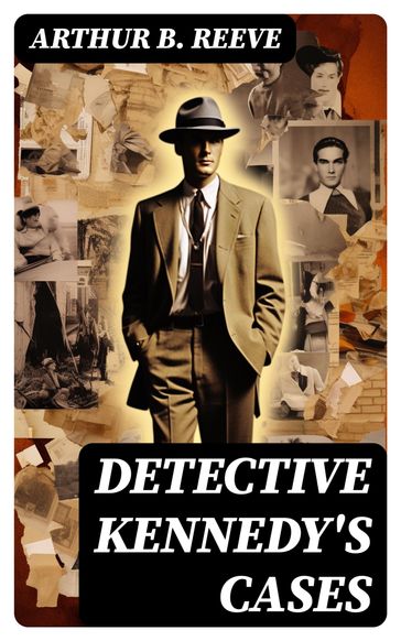 Detective Kennedy's Cases - Arthur B. Reeve
