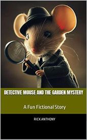 Detective Mouse and the Garden Mystery: A Fun Fictional Story