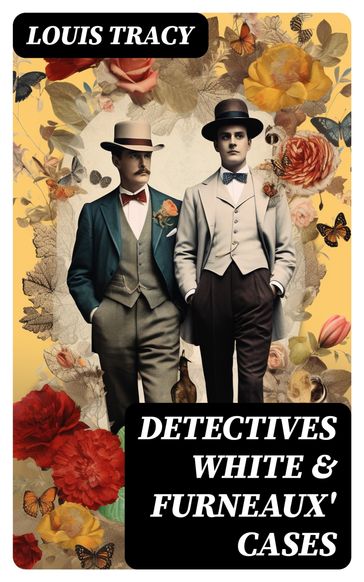 Detectives White & Furneaux' Cases - Louis Tracy