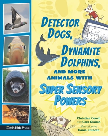 Detector Dogs, Dynamite Dolphins, and More Animals with Super Sensory Powers - Cara Giaimo - Christina Couch