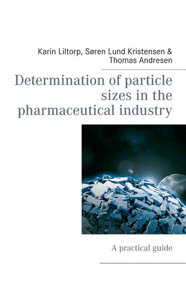 Determination of particle sizes in the pharmaceutical industry - Karin Liltorp - Søren Lund Kristensen - Thomas Andresen