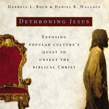 Dethroning Jesus - Darrell L. Bock - Daniel B. Wallace