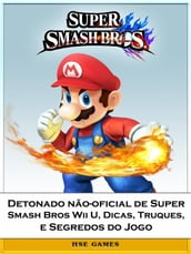 Detonado Não-Oficial De Super Smash Bros Wii U, Dicas, Truques, E Segredos Do Jogo