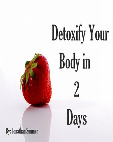 Detoxify Your Body in 2 Days - Jonathan Sumner