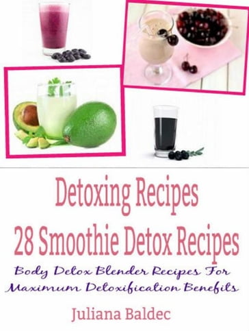 Detoxing Recipes: 28 Smoothie Detox Recipes - Juliana Baldec