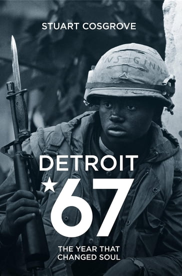 Detroit 67: The Year That Changed Soul - Stuart Cosgrove
