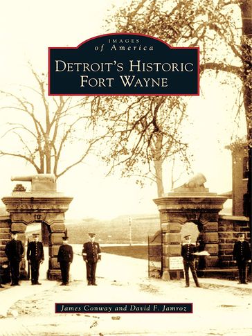 Detroit's Historic Fort Wayne - David F. Jamroz - James Conway