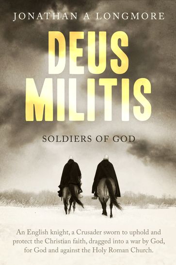 Deus Militis: Soldiers of God - Jonathan A Longmore