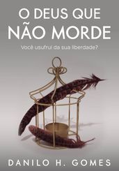 O Deus Que Não Morde: Você usufrui da sua liberdade?