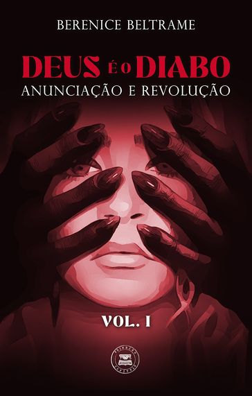 Deus é o Diabo: Anunciação e Revolução (Vol. I) - Berenice Beltrame