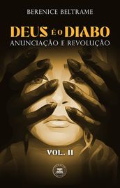 Deus é o Diabo: Anunciação e Revolução (Vol. II)