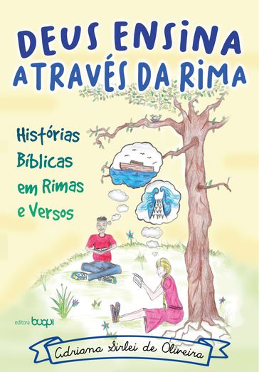 Deus ensina através da rima: histórias bíblicas em rimas e versos - Adriana Sirlei de Oliveira