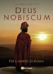 Deus nobiscum. Per l impero di Roma