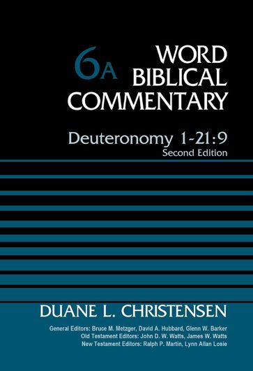 Deuteronomy 1-21:9, Volume 6A - Duane Christensen - Bruce M. Metzger - David Allen Hubbard - Glenn W. Barker - John D. W. Watts - James W. Watts - Ralph P. Martin - Lynn Allan Losie
