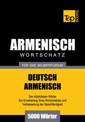 Deutsch-Armenischer Wortschatz für das Selbststudium - 5000 Wörter